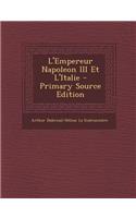 L'Empereur Napoleon III Et L'Italie - Primary Source Edition: (French)