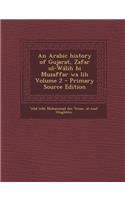 An Arabic history of Gujarat, Zafar ul-Wálih bi Muzaffar wa lih Volume 2 - Primary Source Edition