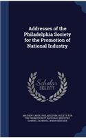 Addresses of the Philadelphia Society for the Promotion of National Industry