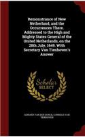 Remonstrance of New Netherland, and the Occurrences There. Addressed to the High and Mighty States General of the United Netherlands, on the 28th July, 1649. With Secretary Van Tienhoven's Answer