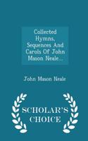 Collected Hymns, Sequences and Carols of John Mason Neale... - Scholar's Choice Edition