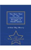 The Dorr War: Or, the Constitutional Struggle in Rhode Island - War College Series