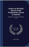 Letters on the Early History of the Presbyterian Church in America