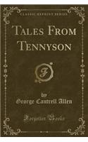 Tales from Tennyson (Classic Reprint)