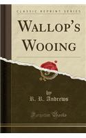 Wallop's Wooing (Classic Reprint)