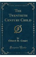 The Twentieth Century Child (Classic Reprint)