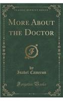 More about the Doctor (Classic Reprint)