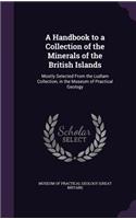 A Handbook to a Collection of the Minerals of the British Islands: Mostly Selected From the Ludlam Collection, in the Museum of Practical Geology(English)