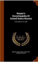 Harper's Encyclopædia Of United States History: From 458 A.d. To 1902