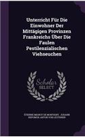 Unterricht Für Die Einwohner Der Mittägigen Provinzen Frankreichs Über Die Faulen Pestilenzialischen Viehseuchen