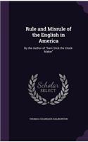Rule and Misrule of the English in America: By the Author of Sam Slick the Clock-Maker