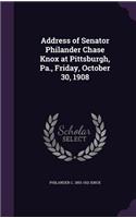 Address of Senator Philander Chase Knox at Pittsburgh, Pa., Friday, October 30, 1908