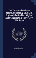 The Thousand and One Nights, Commonly Called, in England, the Arabian Nights' Entertainments. a New Tr. by E.W. Lane