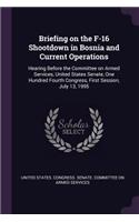 Briefing on the F-16 Shootdown in Bosnia and Current Operations: Hearing Before the Committee on Armed Services, United States Senate, One Hundred Fourth Congress, First Session, July 13, 1995