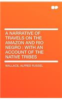 A Narrative of Travels on the Amazon and Rio Negro: With an Account of the Native Tribes