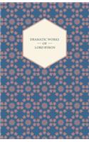 Dramatic Works of Lord Byron; Including Manfred, Cain, Doge of Venice, Sardanapalus, and The Two Foscari, Together With His Hebrew Melodies and Other Poems