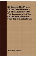 Kit Carson, the Prince of the Gold Hunters - Or, the Adventures of the Sacramento - A Tale of the New Eldorado, Founded on Actual Facts