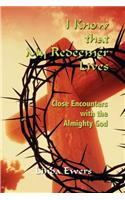 I Know That My Redeemer Lives: Close Encounters with the Almighty God: Close Encounters with the Almighty God(English)
