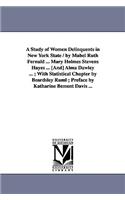 Study of Women Delinquents in New York State / By Mabel Ruth Fernald ... Mary Holmes Stevens Hayes ... [And] Alma Dawley ...; With Statistical Cha