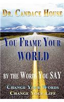 You Frame Your World By The Words You Say