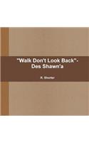 Walk Don't Look Back- Des Shawn'a