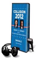 Collision 2012: Obama vs. Romney and the Future of Elections in America