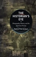 Historian's Eye: Photography, History, and the American Present