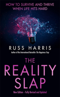 The Reality Slap: How to survive and thrive when life hits hard