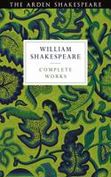Arden Shakespeare Third Series Complete Works: (The Arden Shakespeare Third Series)