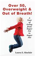 Over 50, Overweight & Out Of Breath