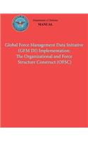 Global Force Management Data Initiative (GFMDI) Implementation: The Organization and Force Structure Construct (OFSC) (DoD 8260.03, Volume 2)(English)