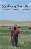 It's Always Somethin': 101 Sayings from an Old Rancher: (English)