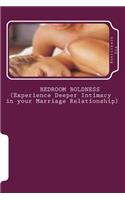 BEDROOM BOLDNESS (Experience Deeper Intimacy in your Marriage Relationship)