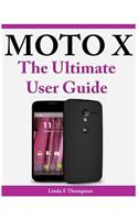 Moto X The Ultimate User Guide: (English)