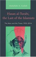 Hasan al-Turabi, the Last of the Islamists: The Man and His Times 1932–2016