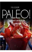 No-Cook Paleo! - Dessert and Kids Cookbook
