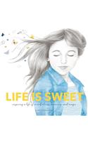 Life is Sweet: Inspiring a Life of Mindfulness, Meaning, and Magic