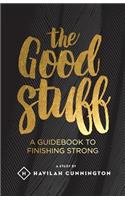 The Good Stuff: A guidebook to finishing strong