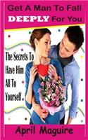 Get A Man To Fall Deeply For You