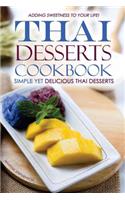Thai Desserts Cookbook - Simple Yet Delicious Thai Desserts: Adding Sweetness to Your Life!