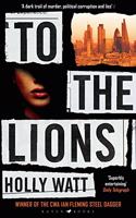 To The Lions: Winner of the 2019 CWA Ian Fleming Steel Dagger Award: A Casey Benedict Investigation - Winner of the 2019 CWA Ian Fleming Steel Dagger Award
