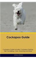 Cockapoo Guide Cockapoo Guide Includes: Cockapoo Training, Diet, Socializing, Care, Grooming, Breeding and More