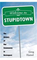 Welcome to Stupidtown: The History of Our Community in Retrospect