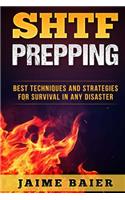 SHTF Prepping: Best Techniques And Strategies for Survival in Any Disaster