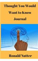 Thought You Would Want to Know Journal