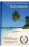 Affirmation the 100 Most Powerful Affirmations for Adventure - Including 2 Positive & Affirmative Action Bonus Books on Survival & Law of Attraction, Also Included Conscious Visualization