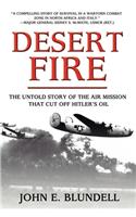 Desert Fire: The Untold Story of the Air Mission That Cut Off Hitler's Oil