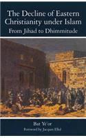The Decline of Eastern Christianity Under Islam: From Jihad to Dhimmitude
