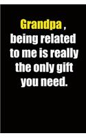 Grandpa, being related to me is really the only gift you need.