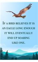If a bird believes it is an eagle long enough - blank lined notebook - journal - Eagle quote (6x9 inches) with 100 Pages